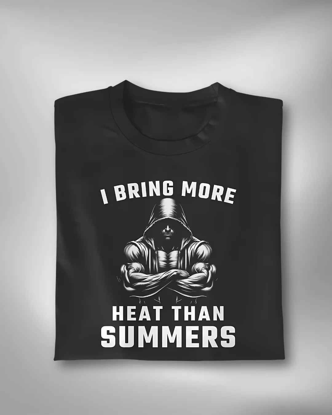 I Bring More Heat Than Summers T-Shirt