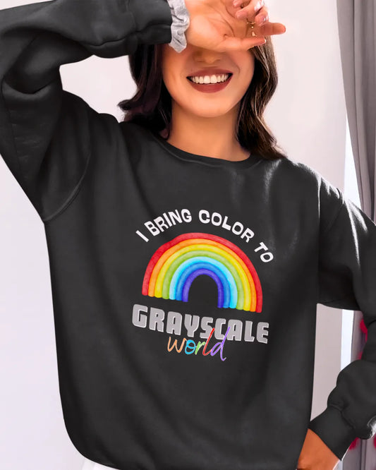 I Bring Color to Grayscale World SweatShirt