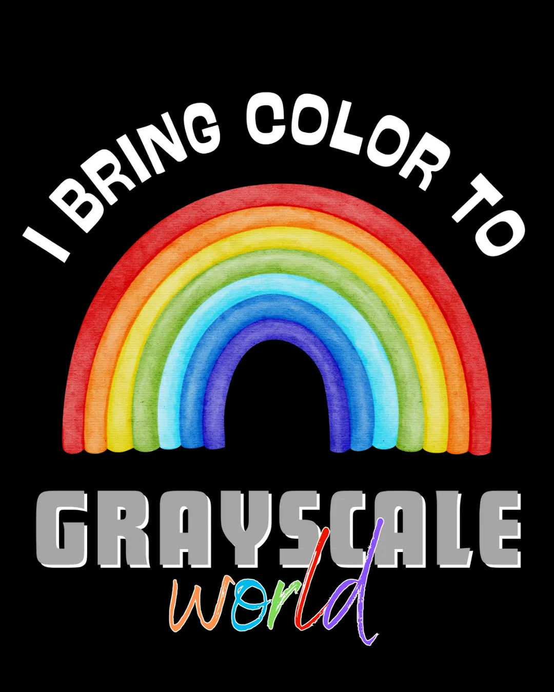 I Bring Color to Grayscale World SweatShirt