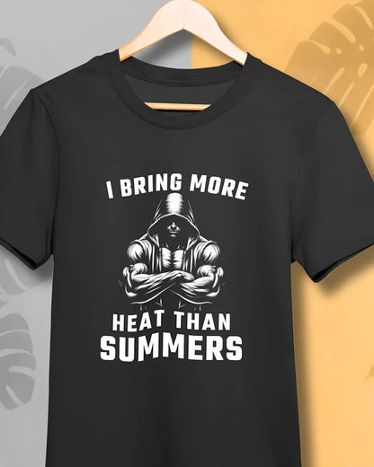 I Bring More Heat Than Summers T-Shirt
