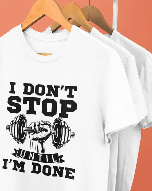 I Don't Stop Until I'm Done T-Shirt