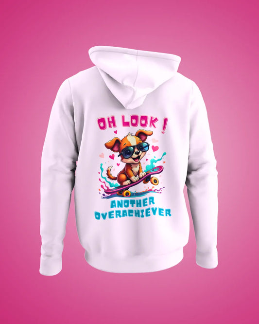 Oh Look Another Overachiever Hooded SweatShirt